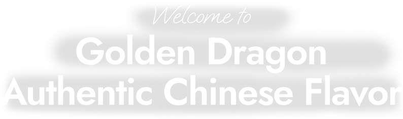 Welcome to Golden Dragon, Authentic Chinese Flavor